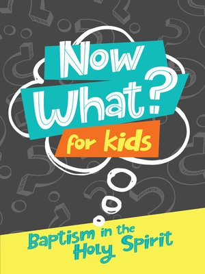 cover image of Now What? For Kids Baptism in the Holy Spirit